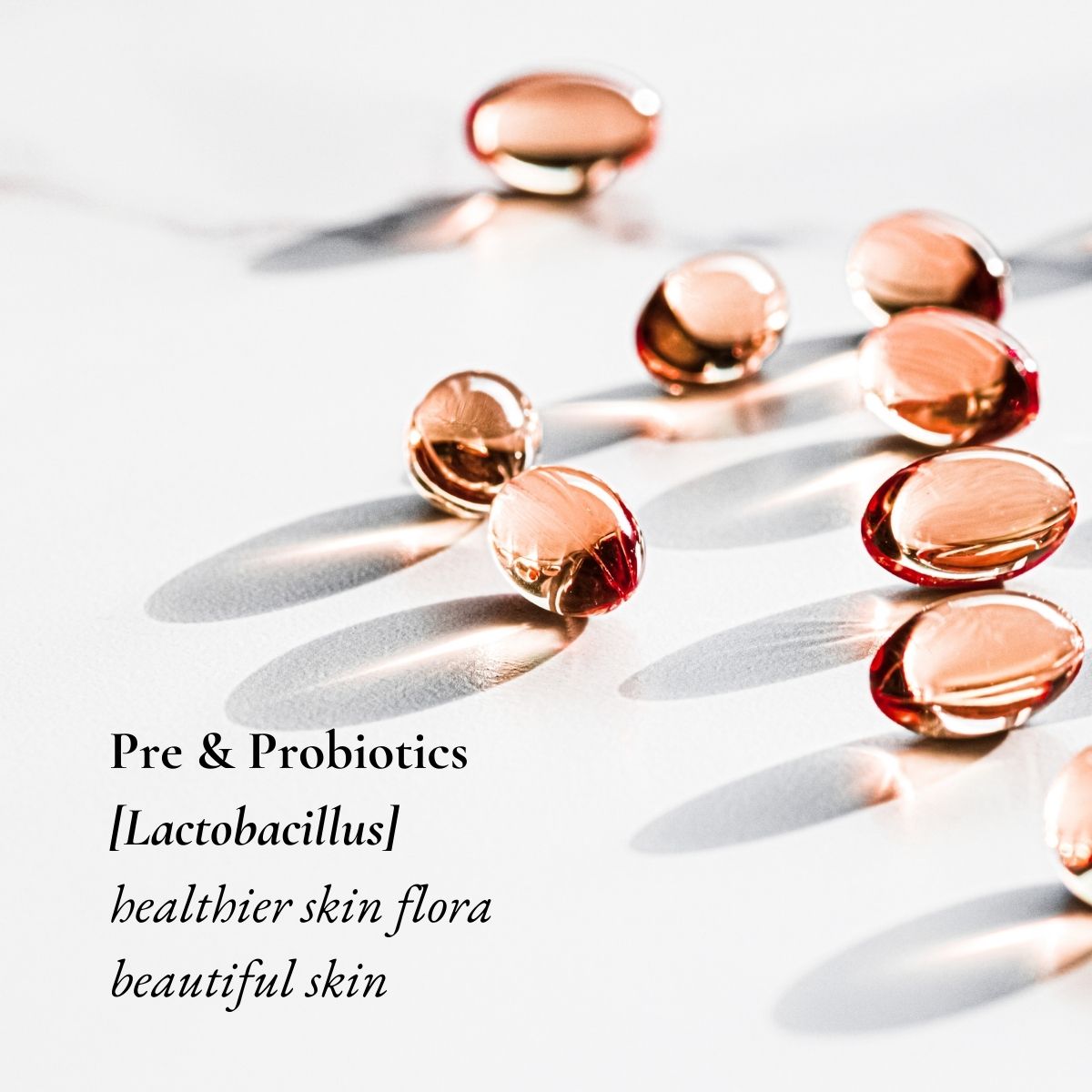 Pre & Probiotics keeps our skin flora healthy and gives us beautiful skin